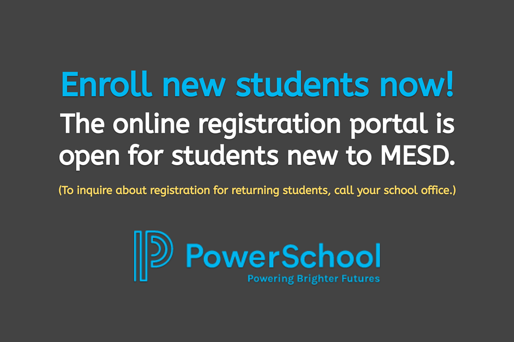 Enroll new students now! The online registration portal is open for students new to MESD.