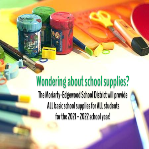 The Moriarty-Edgewood School District will provide ALL basic school supplies for ALL students for the 2021 - 2022 school year!